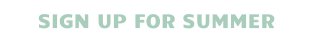SIGN UP FOR SUMMER