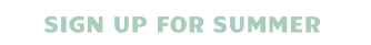 SIGN UP FOR SUMMER