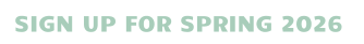 SIGN UP FOR SPRING 2026